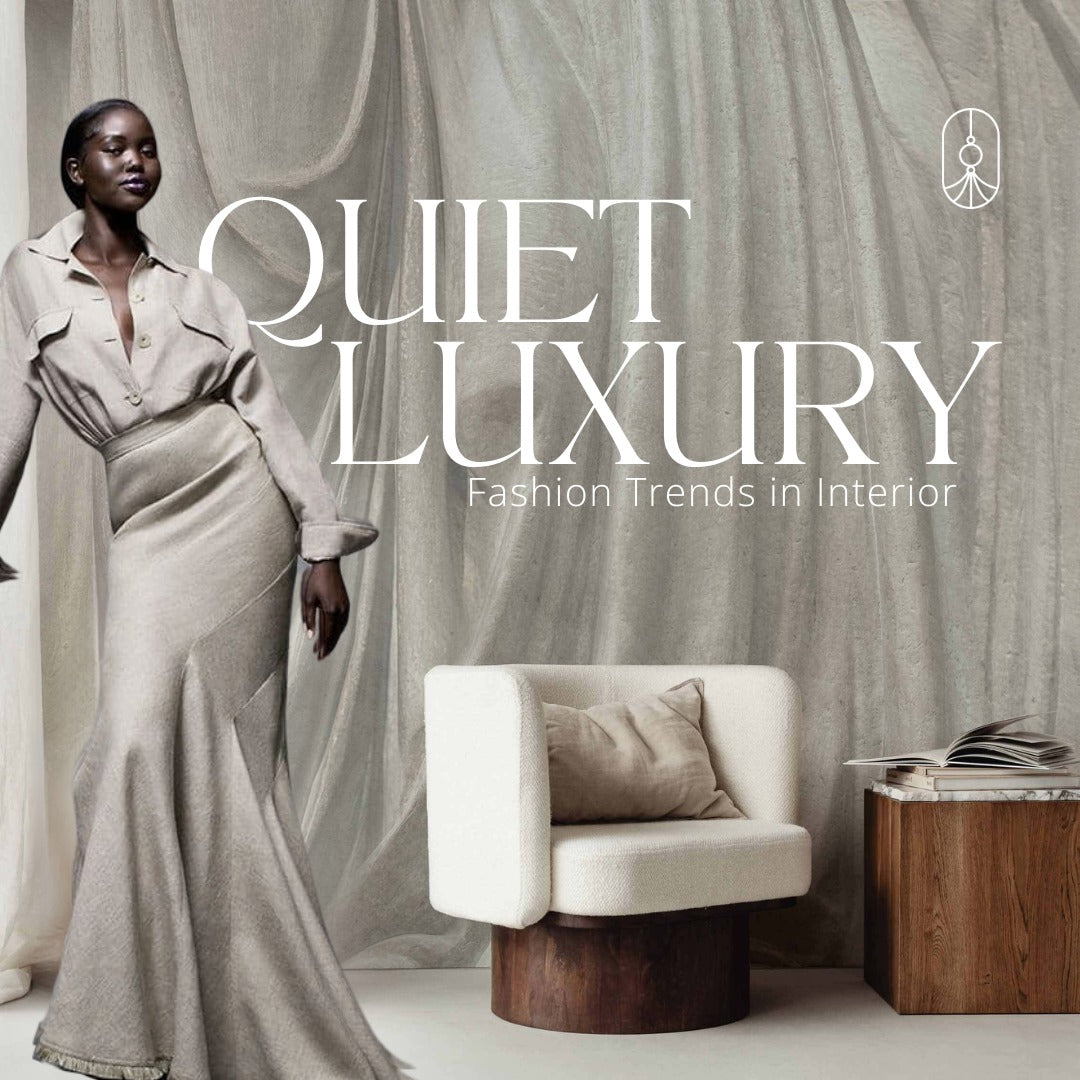 FASHION TRENDS IN INTERIOR | QUIET LUXURY - VẺ ĐẸP THƯỢNG LƯU CỦA KIẾN TRÚC 'TRẦM LẶNG' 