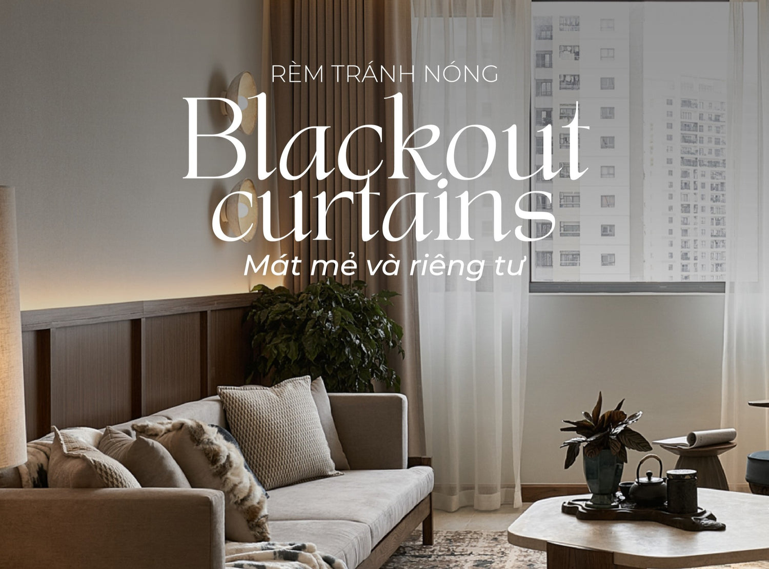 Rèm Tránh Nóng - Blackout Curtains | Kín đáo và Riêng tư