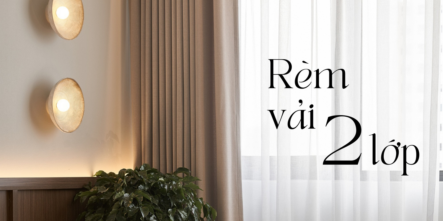 RÈM VẢI 2 LỚP - BẢN HOÀ TẤU HOÀN HẢO CHO KHÔNG GIAN SỐNG | Double Layer Curtains